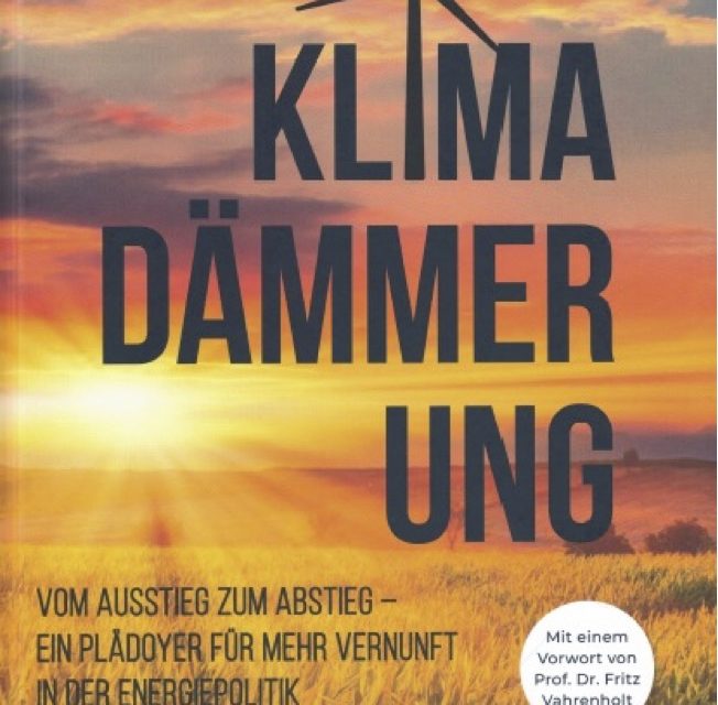 Neues Buch: „Klimadämmerung    Vom Ausstieg zum Abstieg – ein Plädoyer für mehr  Vernunft in der Energiepolitik“