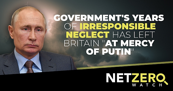 Die jahrelange unverantwortliche Vernachlässigung der Energieversorgung, hat Großbritannien „Putin ausgeliefert“
